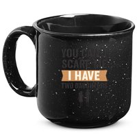 You Can't Scare Me, I Have Two Daughters 15oz Campfire Ceramic Mug