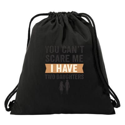 You Can't Scare Me, I Have Two Daughters Drawstring Bag