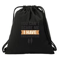 You Can't Scare Me, I Have Two Daughters Drawstring Bag