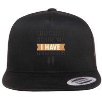 You Can't Scare Me, I Have Two Daughters Flatbill Hat