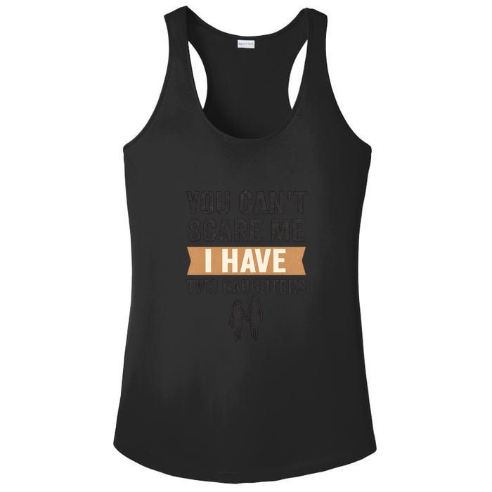 You Can't Scare Me, I Have Two Daughters Ladies PosiCharge Competitor Racerback Tank