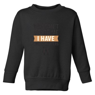 You Can't Scare Me, I Have Two Daughters Toddler Sweatshirt