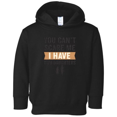 You Can't Scare Me, I Have Two Daughters Toddler Hoodie