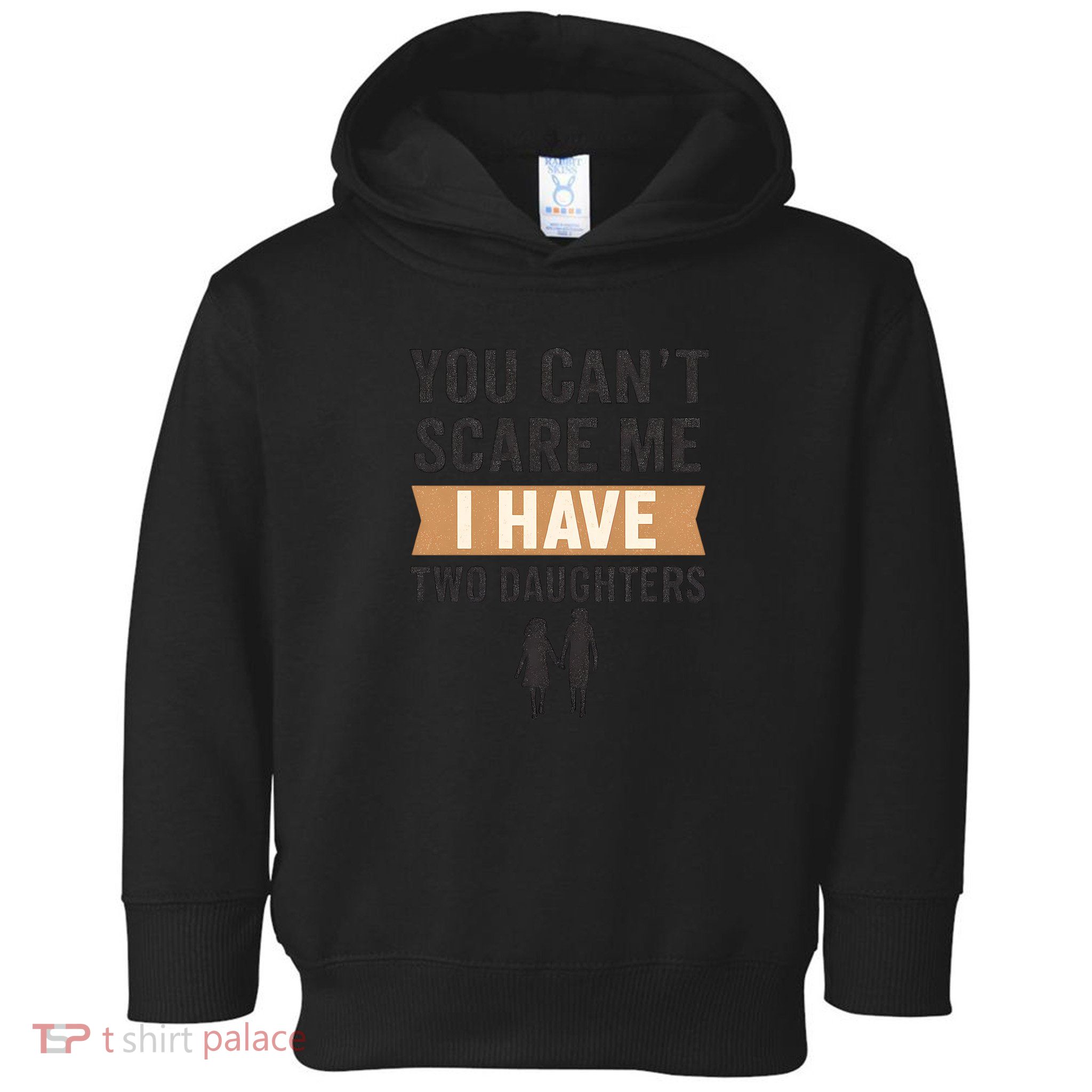 You Can't Scare Me, I Have Two Daughters Toddler Hoodie