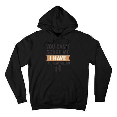 You Can't Scare Me, I Have Two Daughters Tall Hoodie