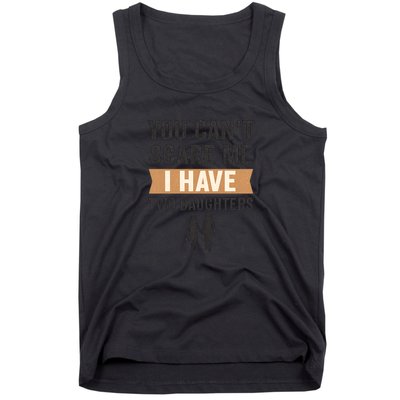 You Can't Scare Me, I Have Two Daughters Tank Top