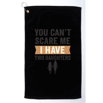 You Can't Scare Me, I Have Two Daughters Golf Towel