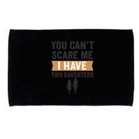You Can't Scare Me, I Have Two Daughters Microfiber Hand Towel