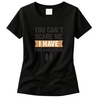 You Can't Scare Me, I Have Two Daughters Womens T-Shirt