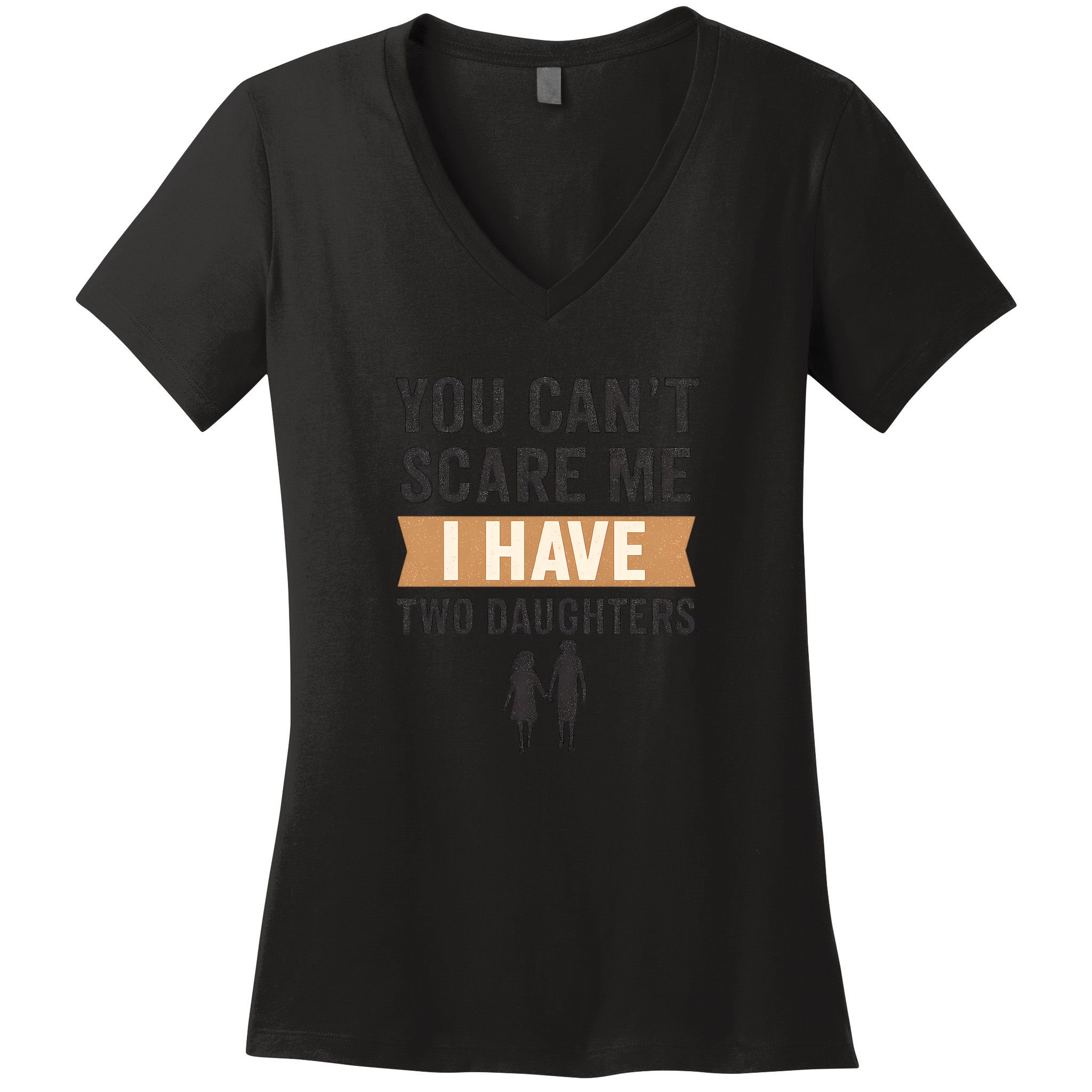 You Can't Scare Me, I Have Two Daughters Women's V-Neck T-Shirt