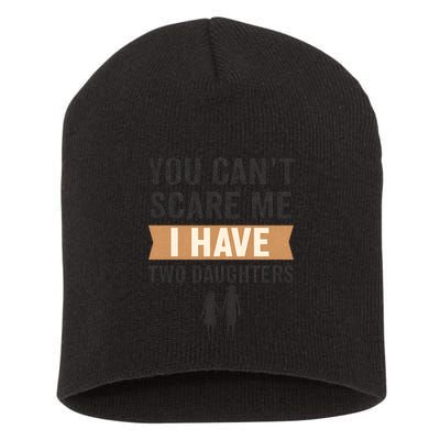 You Can't Scare Me, I Have Two Daughters Short Acrylic Beanie
