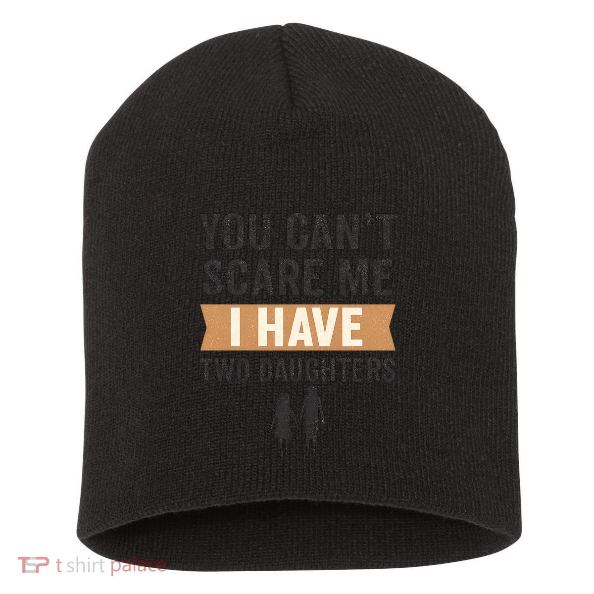 You Can't Scare Me, I Have Two Daughters Short Acrylic Beanie