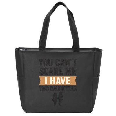 You Can't Scare Me, I Have Two Daughters Zip Tote Bag