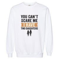 You Can't Scare Me, I Have Two Daughters Garment-Dyed Sweatshirt