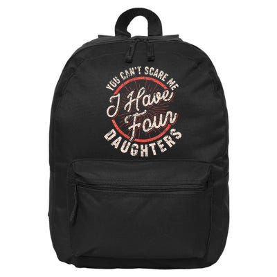 You CanT Scare Me I Have Four Daughters Funny Dad 16 in Basic Backpack