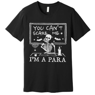 You Cant Scare Me Im A Para Teacher Funny Halloween Premium T-Shirt