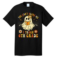 You CanT Scare Me I Teach 4th Grade Halloween Teacher Ghost Tall T-Shirt