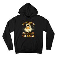 You CanT Scare Me I Teach 4th Grade Halloween Teacher Ghost Tall Hoodie