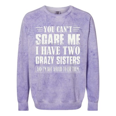 You Can't Scare Me I Have Two Crazy Sisters Colorblast Crewneck Sweatshirt