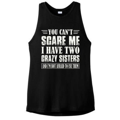 You Can't Scare Me I Have Two Crazy Sisters Ladies PosiCharge Tri-Blend Wicking Tank