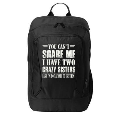 You Can't Scare Me I Have Two Crazy Sisters City Backpack