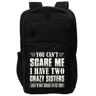 You Can't Scare Me I Have Two Crazy Sisters Impact Tech Backpack