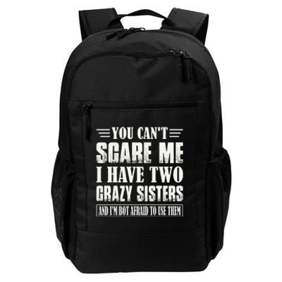 You Can't Scare Me I Have Two Crazy Sisters Daily Commute Backpack