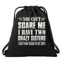 You Can't Scare Me I Have Two Crazy Sisters Drawstring Bag