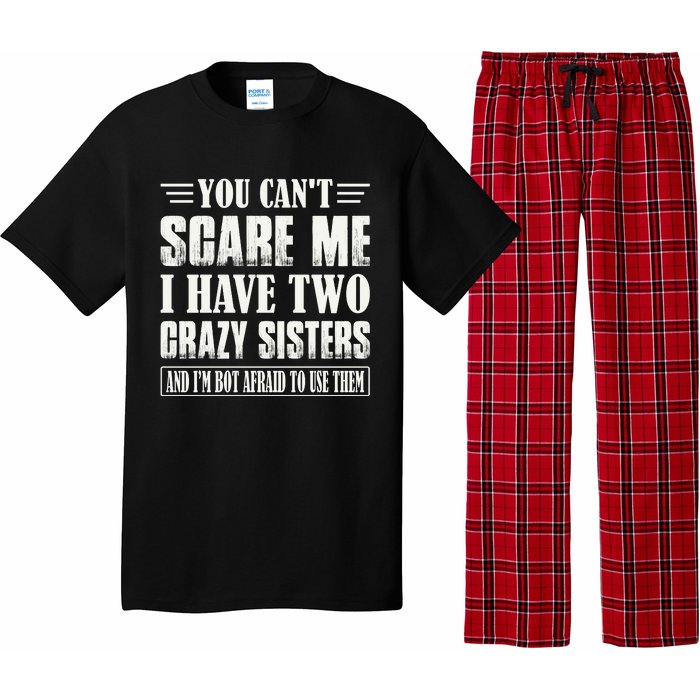 You Can't Scare Me I Have Two Crazy Sisters Pajama Set