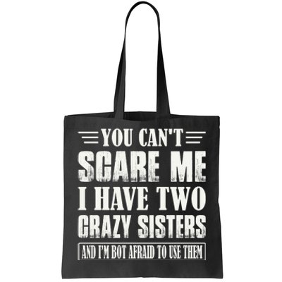 You Can't Scare Me I Have Two Crazy Sisters Tote Bag