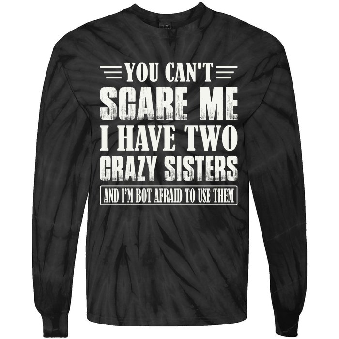 You Can't Scare Me I Have Two Crazy Sisters Tie-Dye Long Sleeve Shirt