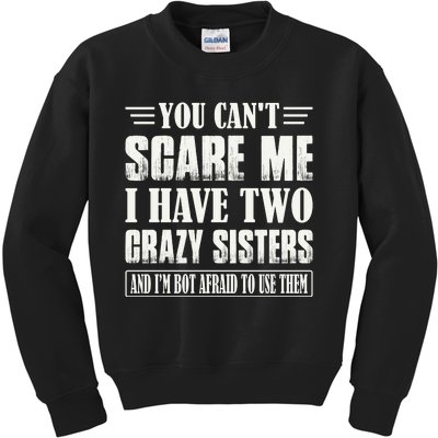 You Can't Scare Me I Have Two Crazy Sisters Kids Sweatshirt