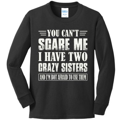 You Can't Scare Me I Have Two Crazy Sisters Kids Long Sleeve Shirt