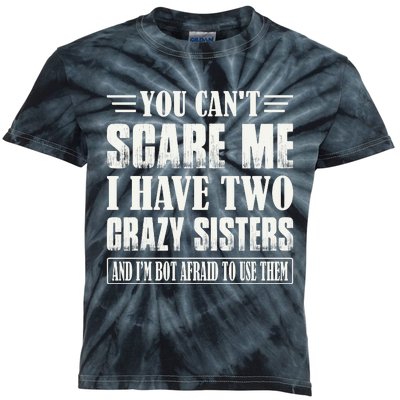 You Can't Scare Me I Have Two Crazy Sisters Kids Tie-Dye T-Shirt