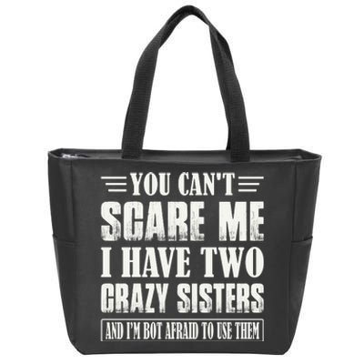 You Can't Scare Me I Have Two Crazy Sisters Zip Tote Bag