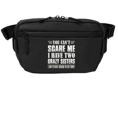 You Can't Scare Me I Have Two Crazy Sisters Crossbody Pack