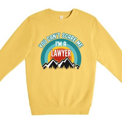 You CanT Scare Me IM A Lawyer Gift Premium Crewneck Sweatshirt