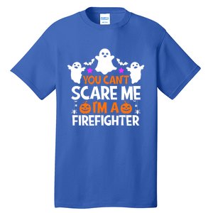 You Cant Scare Me Im A Firefighter Gift Funny Halloween Gift Tall T-Shirt