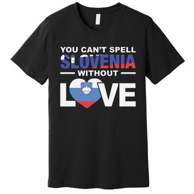 You Can’t Spell Slovenia Without Love Premium T-Shirt