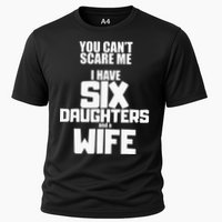 You Cant Scare Me I Have Six Daughters And A Wife Cooling Performance Crew T-Shirt