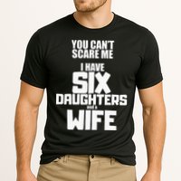 You Cant Scare Me I Have Six Daughters And A Wife Cooling Performance Crew T-Shirt