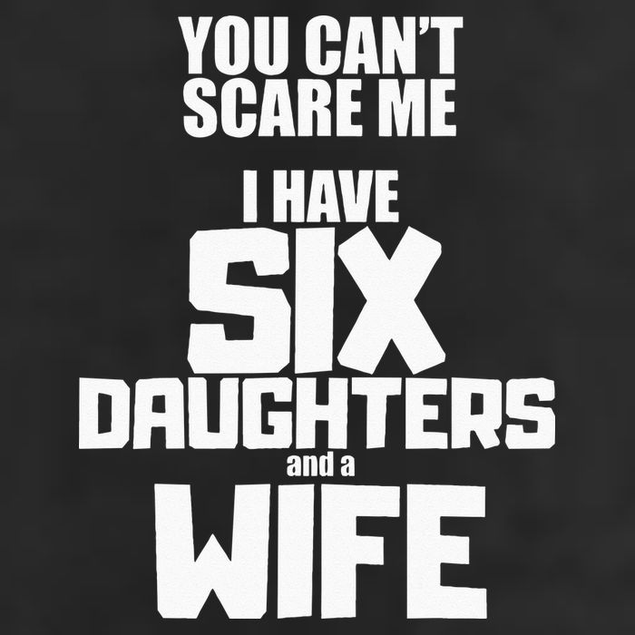 You Cant Scare Me I Have Six Daughters And A Wife 15oz Campfire Ceramic Mug