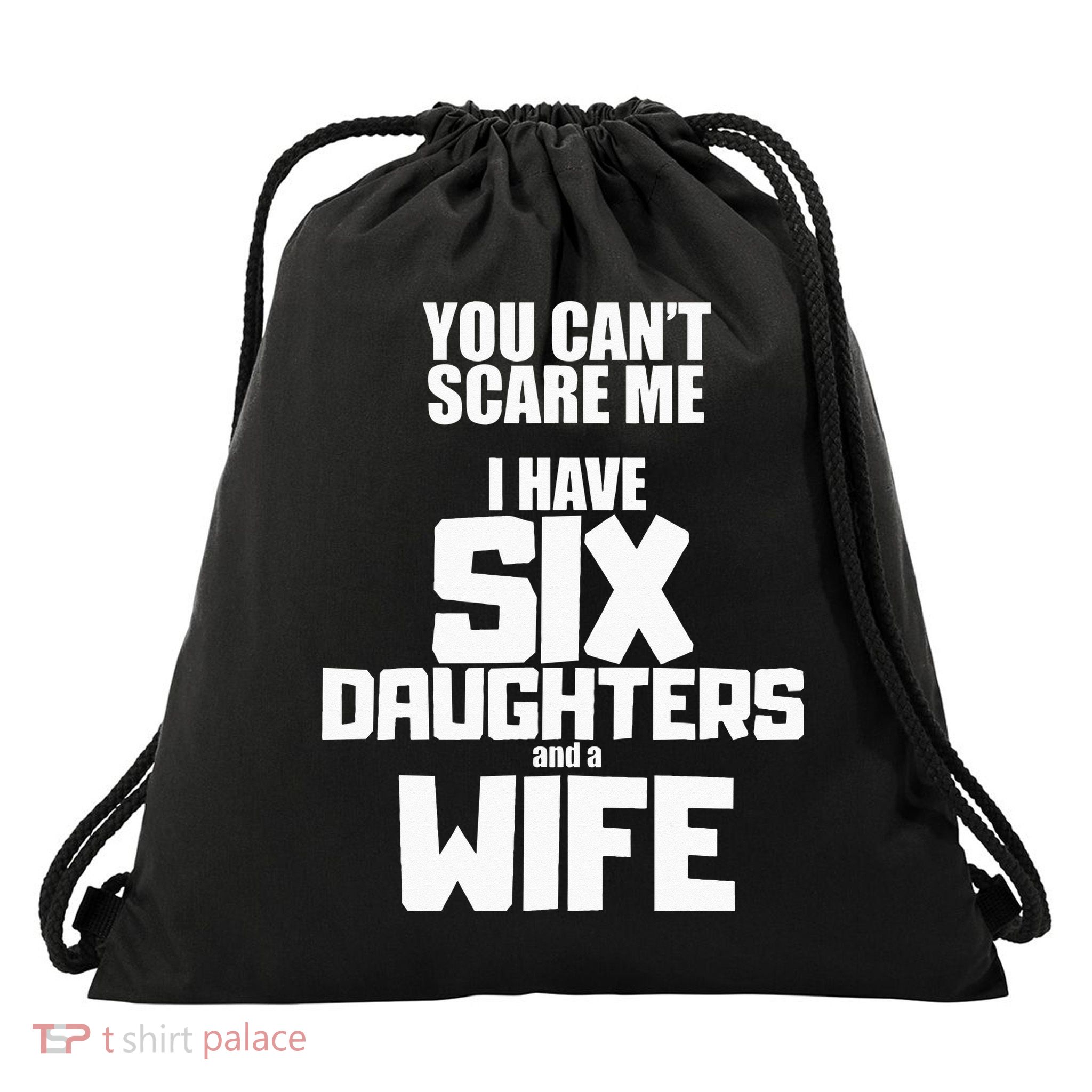 You Cant Scare Me I Have Six Daughters And A Wife Drawstring Bag