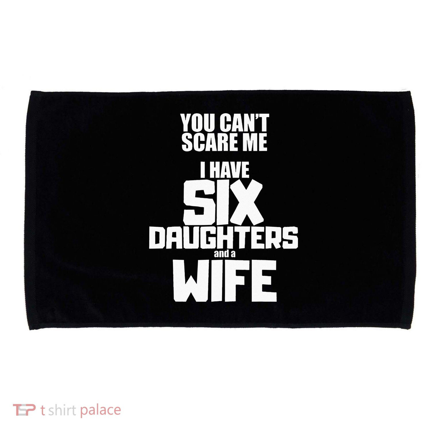 You Cant Scare Me I Have Six Daughters And A Wife Microfiber Hand Towel
