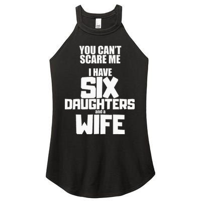 You Cant Scare Me I Have Six Daughters And A Wife Women's Perfect Tri Rocker Tank