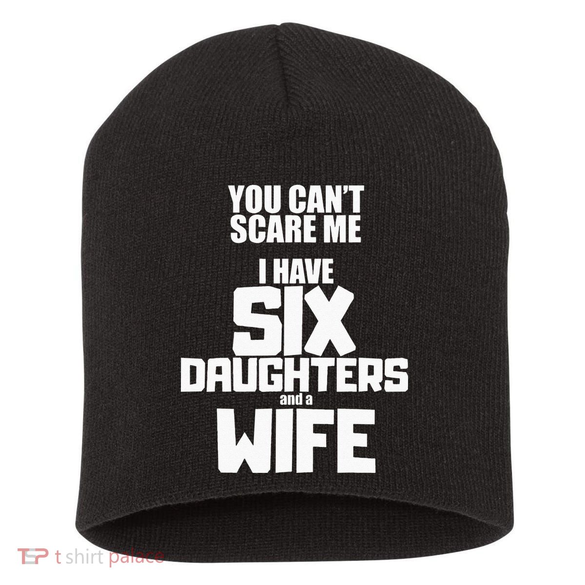 You Cant Scare Me I Have Six Daughters And A Wife Short Acrylic Beanie
