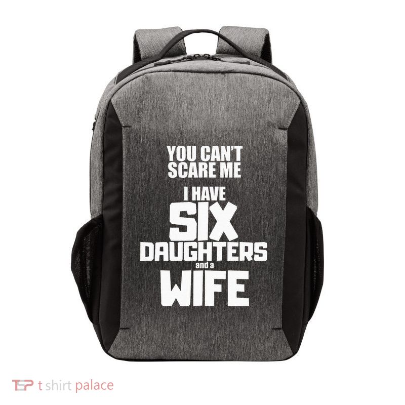You Cant Scare Me I Have Six Daughters And A Wife Vector Backpack