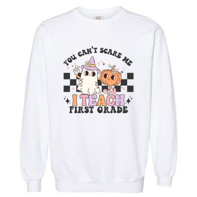 You Cant Scare Me I Teach First Grade Halloween Teacher Garment-Dyed Sweatshirt