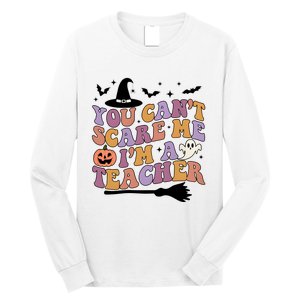 You Cant Scare Me Im A Teacher Witch Halloween Ghost Teacher Life Long Sleeve Shirt