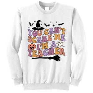 You Cant Scare Me Im A Teacher Witch Halloween Ghost Teacher Life Sweatshirt